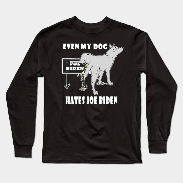 Even My Dog Hates Joe Biden Funny Political Humor Long Sleeve T-Shirt by DesignFunk